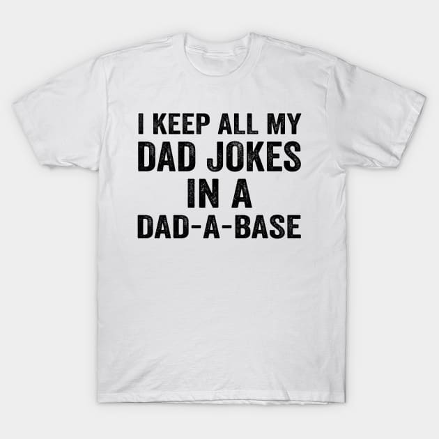 I Keep All My Dad Jokes In A Dad a Base - Text Style Black Font T-Shirt by Ipul The Pitiks